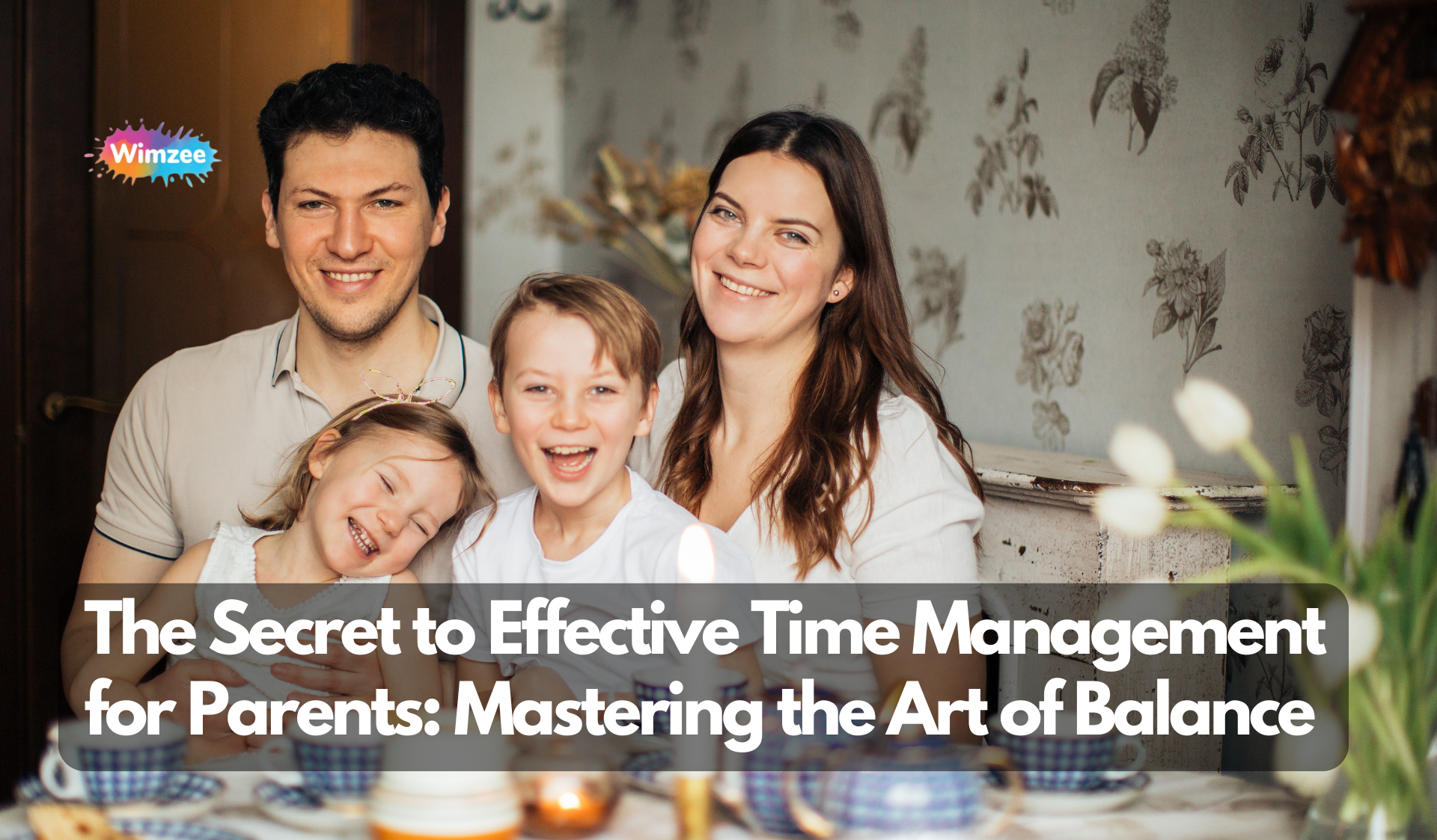 The Secret to Effective Time Management for Parents: Mastering the Art of Balance