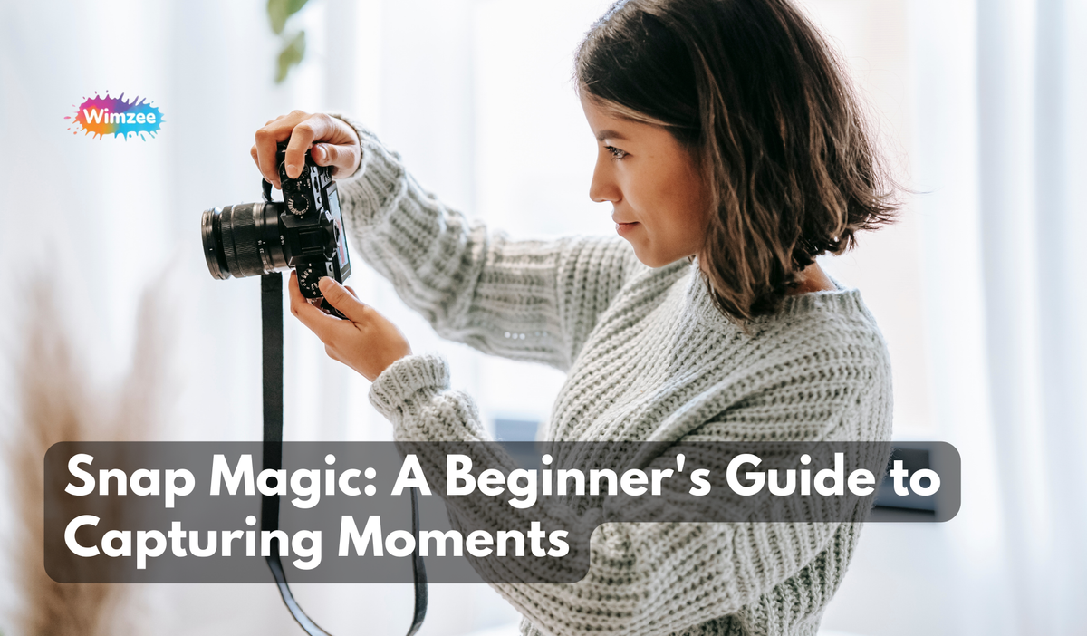 Snap Magic: A Beginner's Guide to Capturing Moments